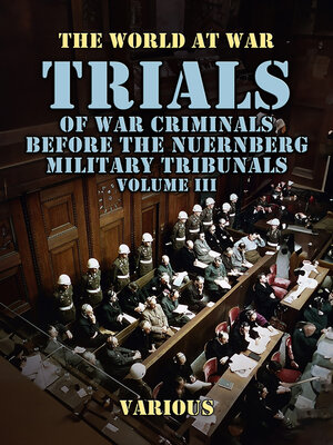 cover image of Trials of War Criminals Before the Nuernberg Military Tribunals Volume III